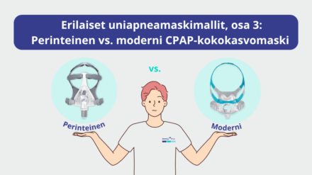 Erilaiset uniapneamaskimallit, osa 3: Perinteinen vs. moderni CPAP-kokokasvomaski