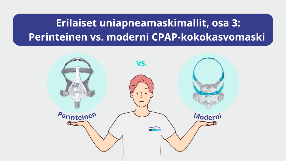 Erilaiset uniapneamaskimallit, osa 3: Perinteinen vs. moderni CPAP-kokokasvomaski