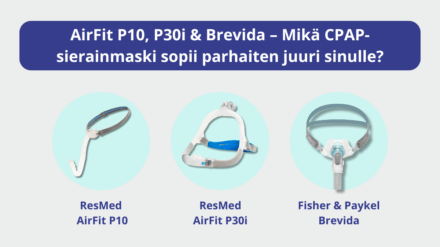 ResMed AirFit P10 vs. AirFit P30i vs. F&P Brevida – Mikä CPAP-sierainmaski sopii parhaiten juuri sinulle?